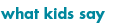 What Kids Say