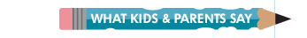 What Kids & Parents Say